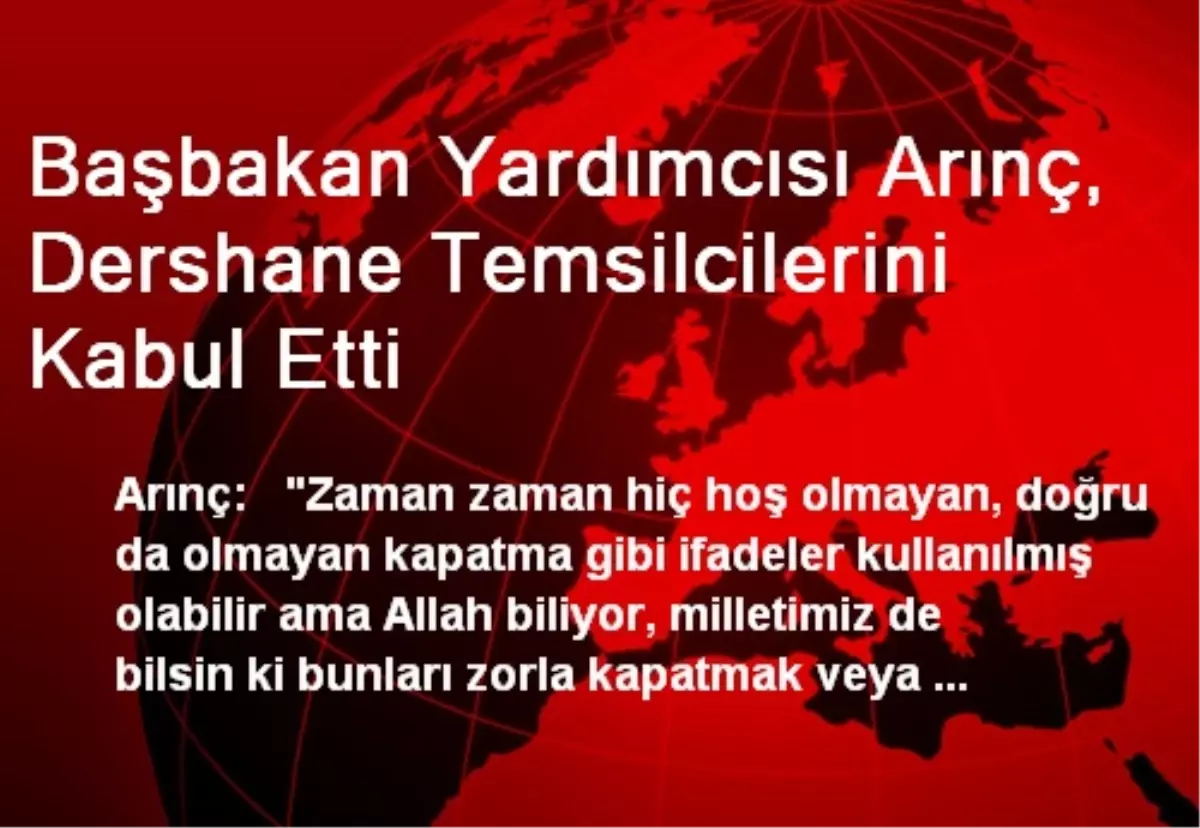 Başbakan Yardımcısı Arınç, Dershane Temsilcilerini Kabul Etti