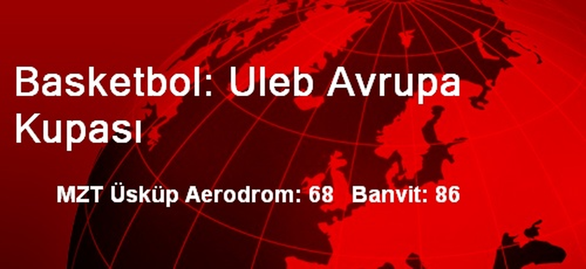 Basketbol: Uleb Avrupa Kupası