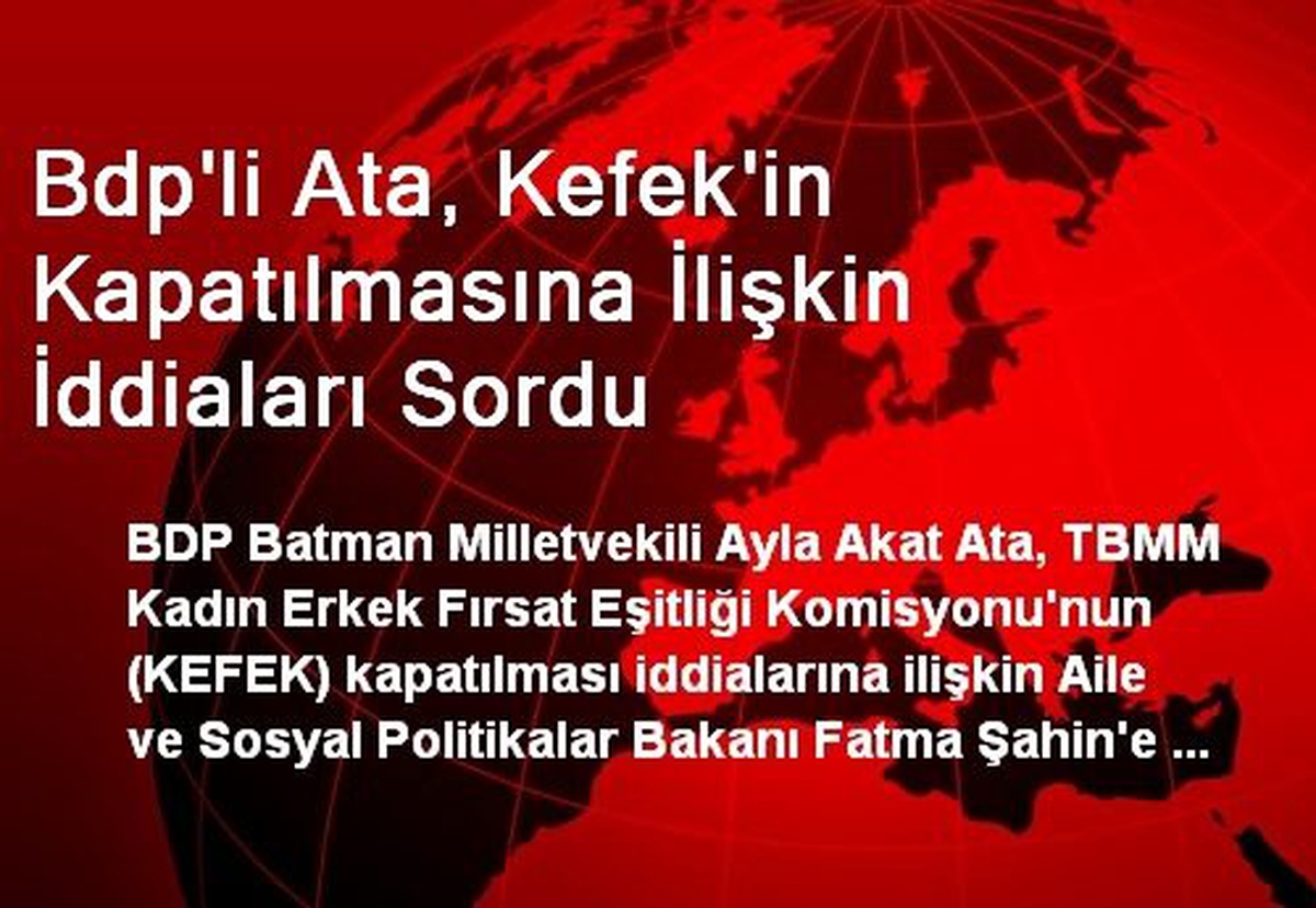 Bdp\'li Ata, Kefek\'in Kapatılmasına İlişkin İddiaları Sordu