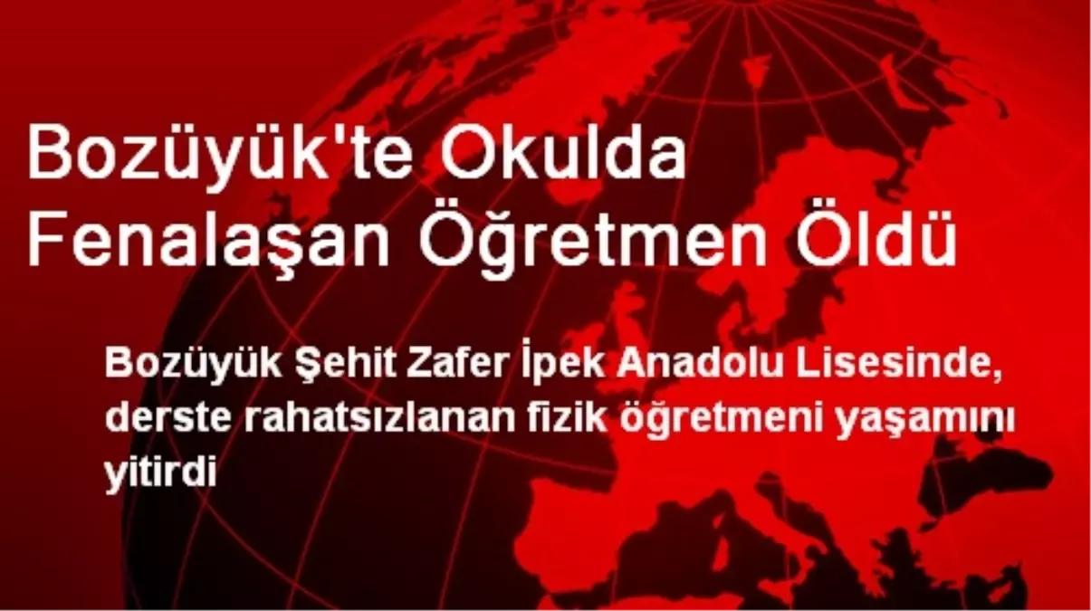 Bozüyük\'te Okulda Fenalaşan Öğretmen Öldü