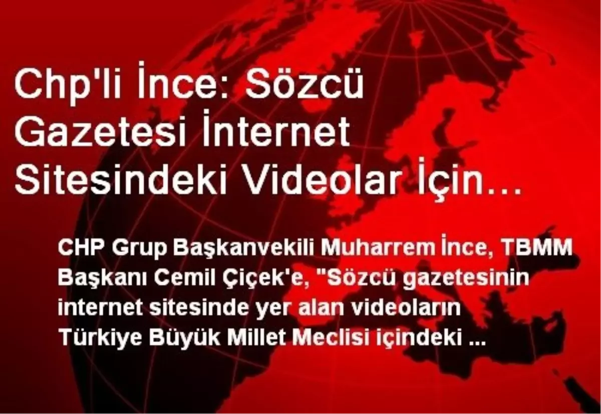 Chp\'li İnce: Sözcü Gazetesi İnternet Sitesindeki Videolar İçin Yasak Hangi Tarihte Konulmuştur?