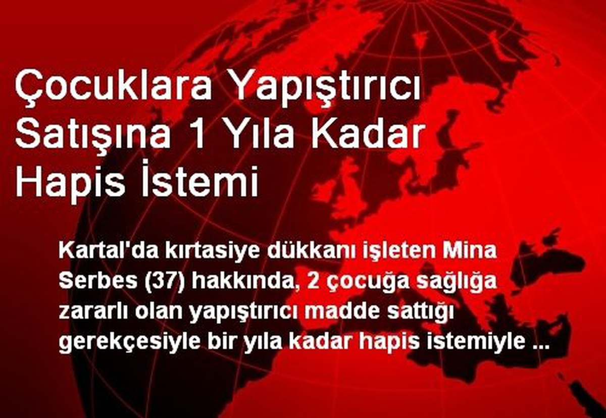 Çocuklara Yapıştırıcı Satışına 1 Yıla Kadar Hapis İstemi