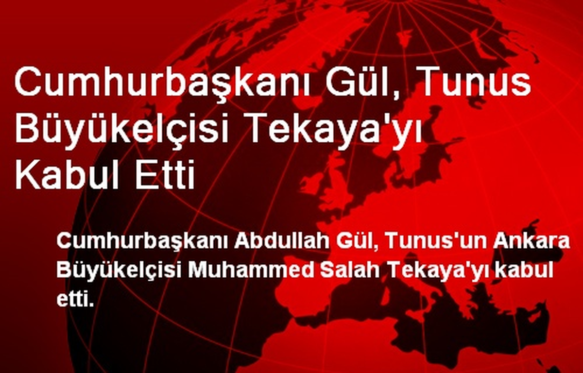 Cumhurbaşkanı Gül, Tunus Büyükelçisi Tekaya\'yı Kabul Etti