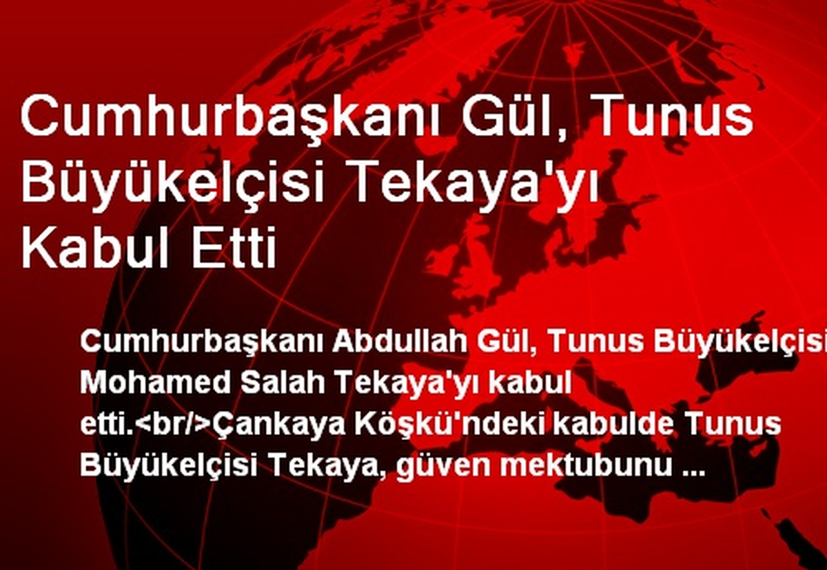 Cumhurbaşkanı Gül, Tunus Büyükelçisi Tekaya\'yı Kabul Etti