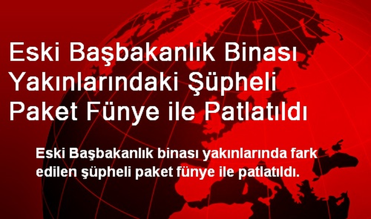Eski Başbakanlık Yakınlarındaki Paket Fünye ile Patlatıldı
