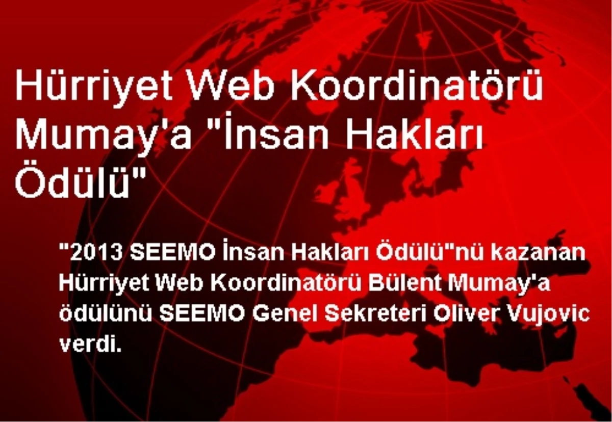 Hürriyet Web Koordinatörü Mumay\'a "İnsan Hakları Ödülü"