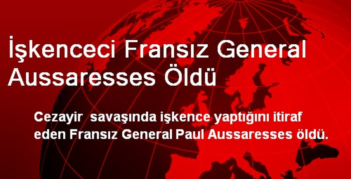 İşkenceci Fransız General Aussaresses Öldü