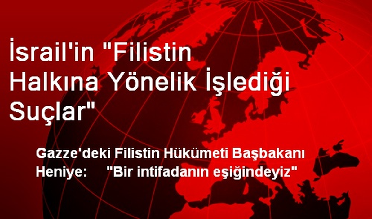İsrail\'in "Filistin Halkına Yönelik İşlediği Suçlar"