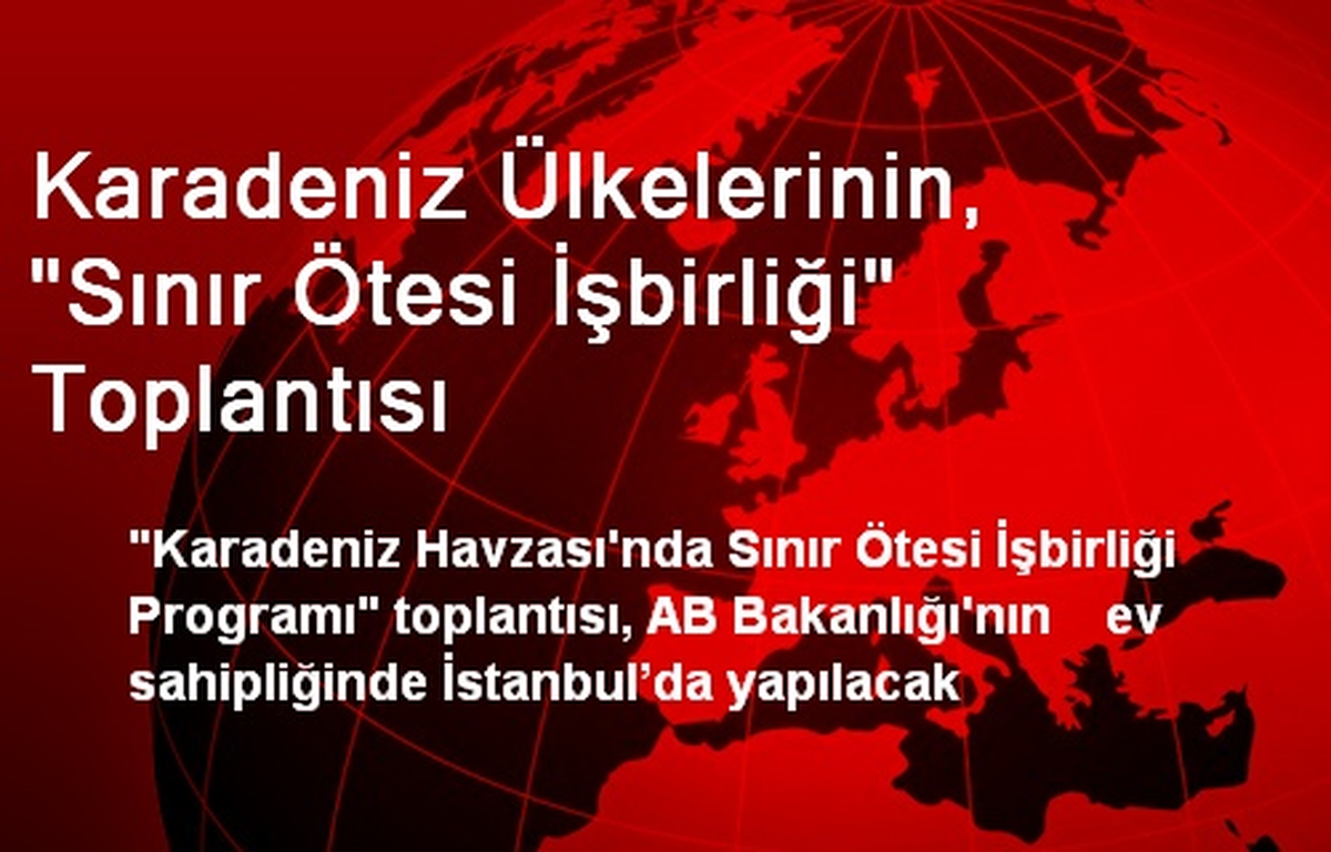Karadeniz Ülkelerinin, "Sınır Ötesi İşbirliği" Toplantısı