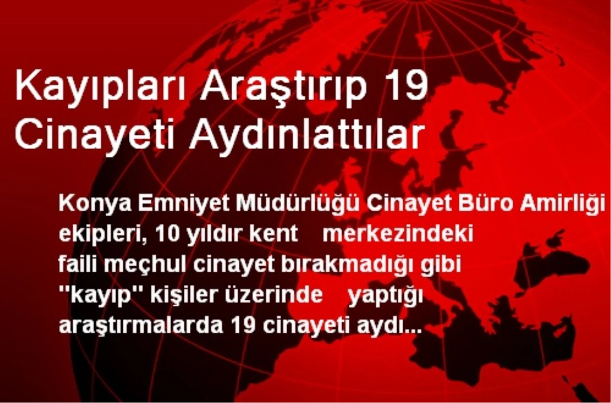 Kayıpları Araştırıp 19 Cinayeti Aydınlattılar