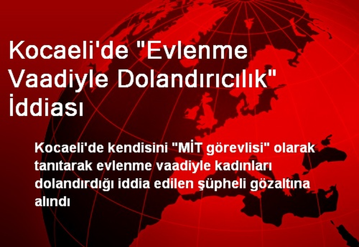 Kocaeli\'de "Evlenme Vaadiyle Dolandırıcılık" İddiası