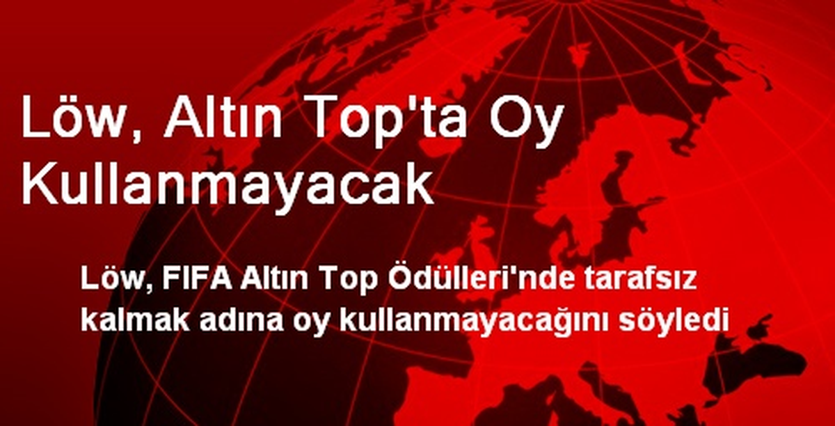 Löw, Altın Top\'ta Oy Kullanmayacak