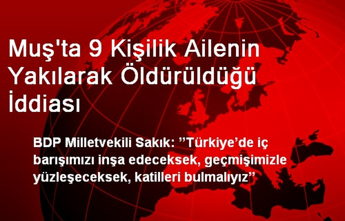 Muş\'ta 9 Kişilik Ailenin Yakılarak Öldürüldüğü İddiası