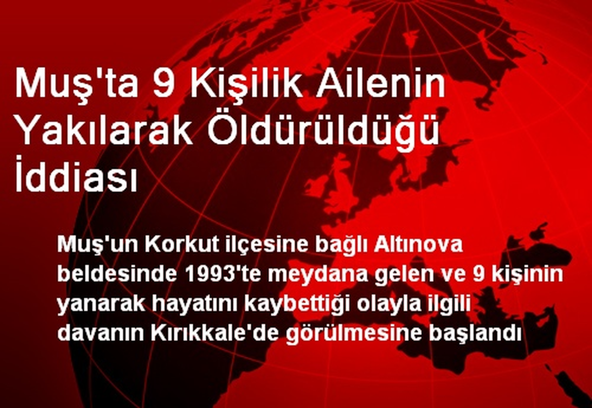 Muş\'ta Yanarak Ölen 9 Kişinin Davası Kırıkkale\'de Görüldü