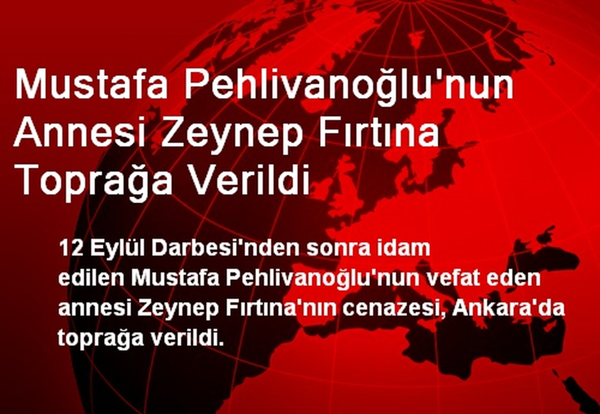Mustafa Pehlivanoğlu\'nun Annesi Zeynep Fırtına Toprağa Verildi