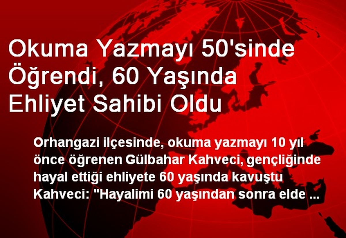 Okuma Yazmayı 50\'sinde Öğrendi, 60 Yaşında Ehliyet Aldı