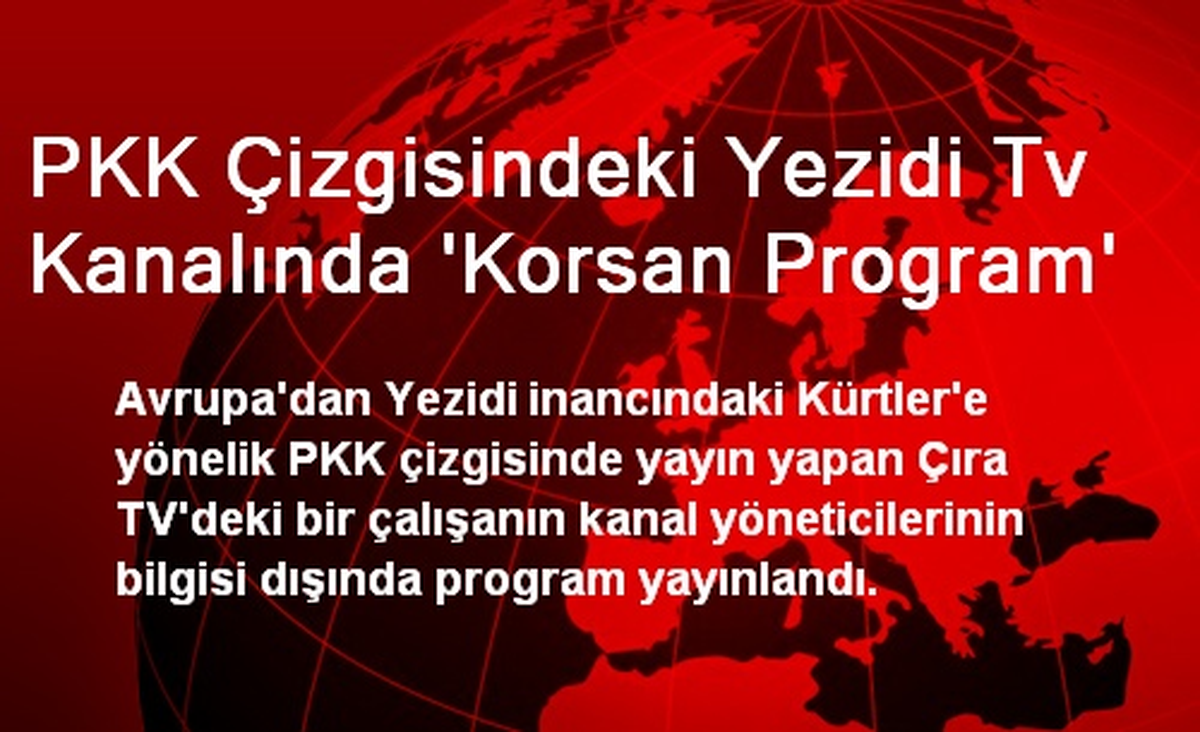 PKK Çizgisindeki Yezidi Tv Kanalında \'Korsan Program\'