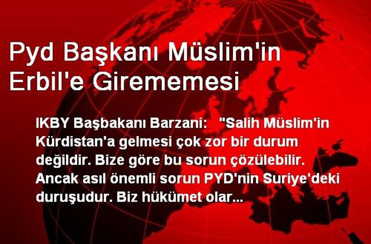 Pyd Başkanı Müslim\'in Erbil\'e Girememesi
