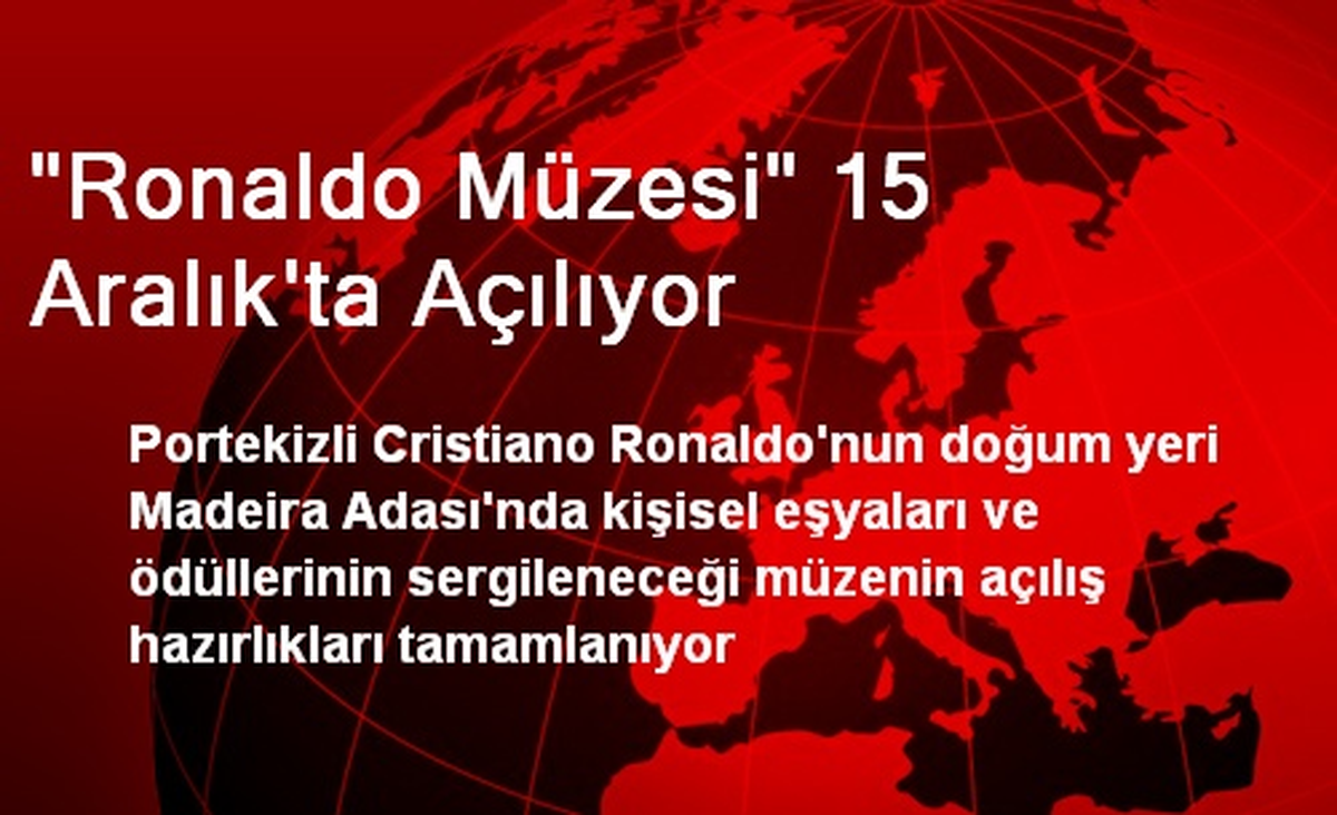 "Ronaldo Müzesi" 15 Aralık\'ta Açılıyor