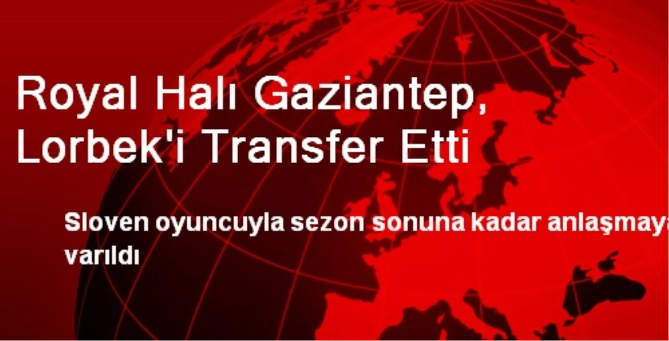 Royal Halı Gaziantep, Lorbek\'i Transfer Etti