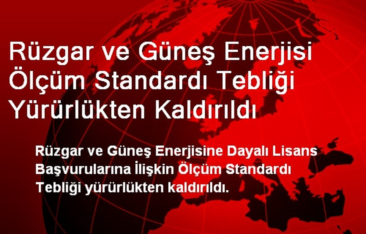 Rüzgar ve Güneş Enerjisi Ölçüm Standardı Tebliği Yürürlükten Kaldırıldı