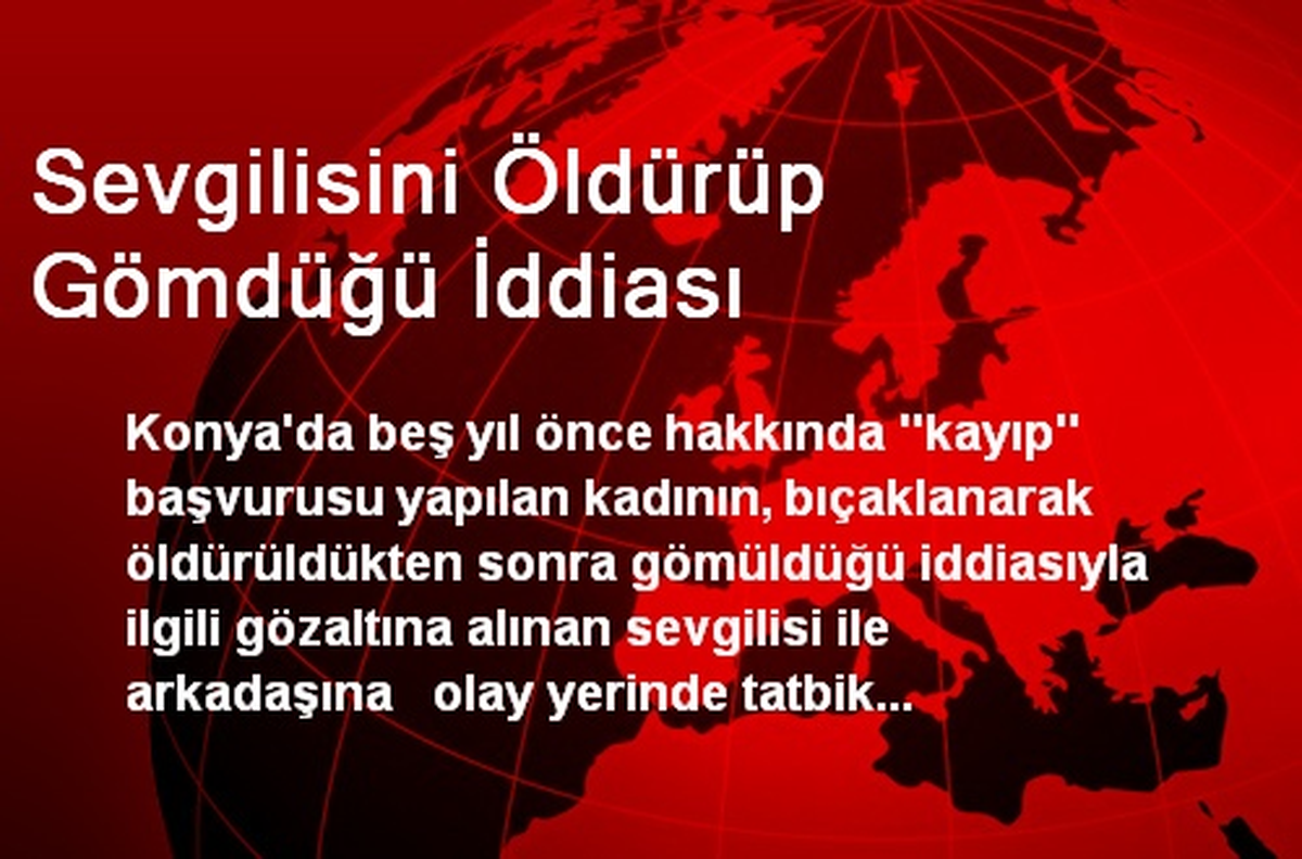 Sevgilisini Öldürüp Gömdüğü İddiası