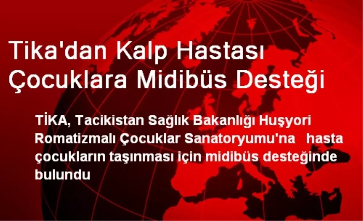 Tika\'dan Kalp Hastası Çocuklara Midibüs Desteği