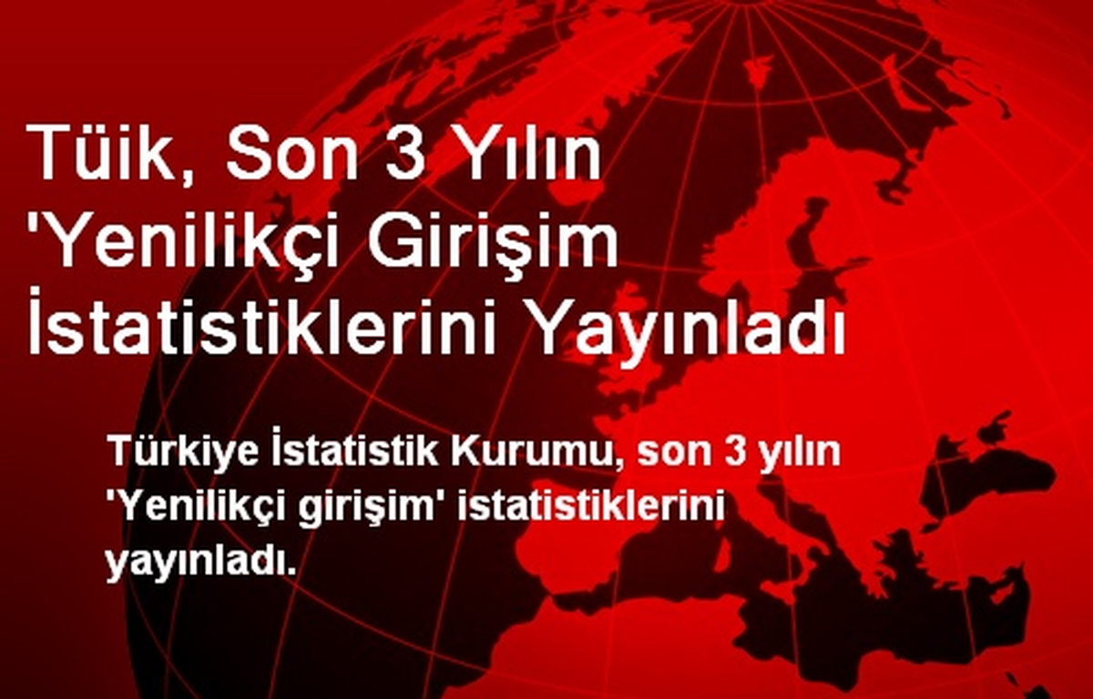 Tüik, Son 3 Yılın \'Yenilikçi Girişim İstatistiklerini Yayınladı