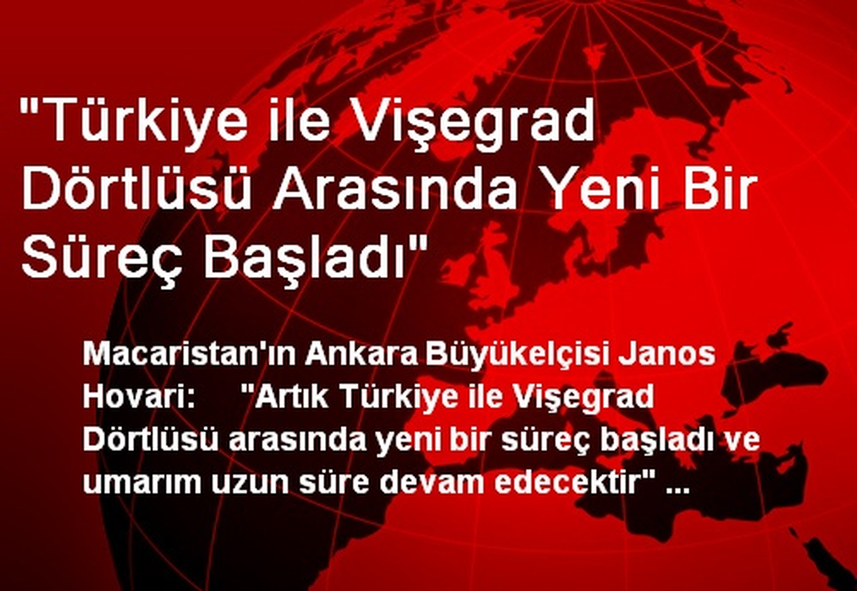 "Türkiye ile Vişegrad Dörtlüsü Arasında Yeni Bir Süreç Başladı"