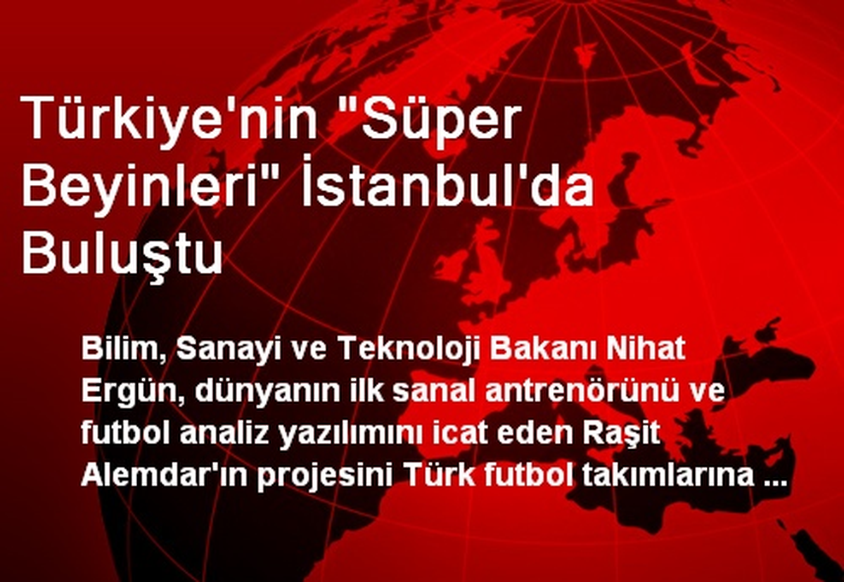 Türkiye\'nin "Süper Beyinleri" İstanbul\'da Buluştu