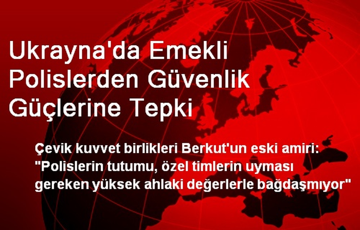 Ukrayna\'da Emekli Polislerden Güvenlik Güçlerine Tepki