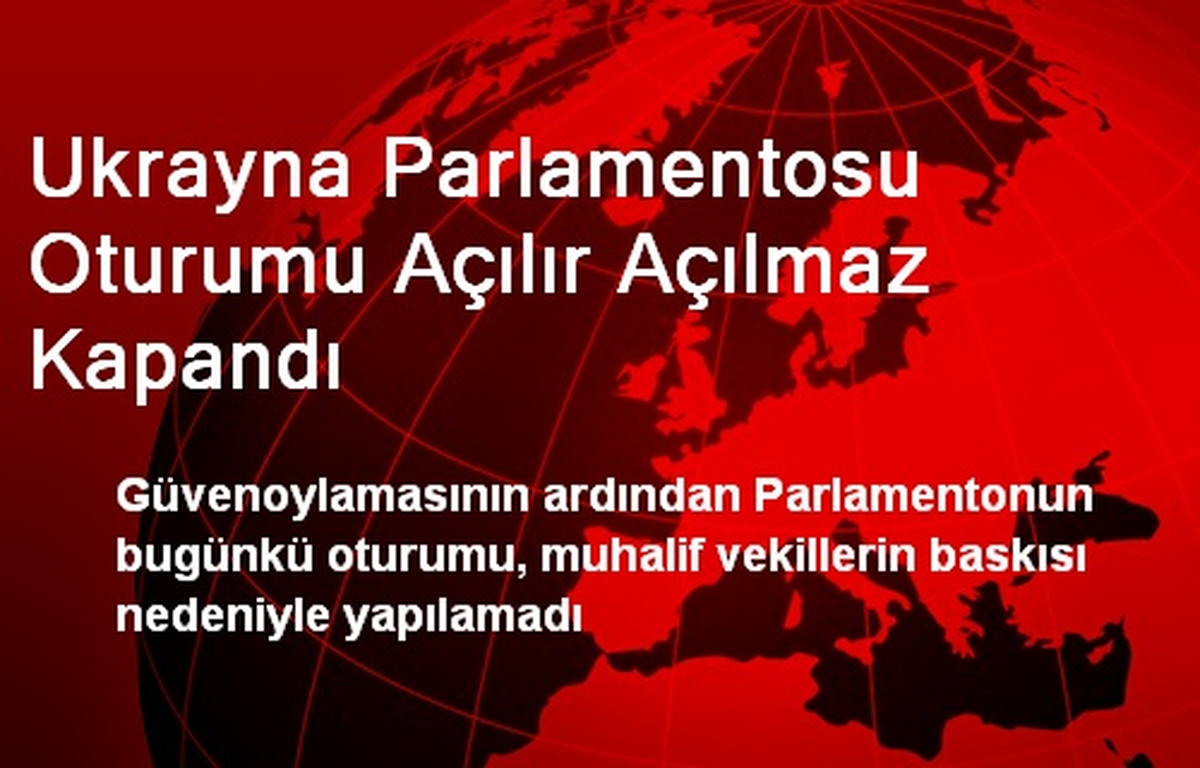 Ukrayna Parlamentosu Oturumu Açılır Açılmaz Kapandı