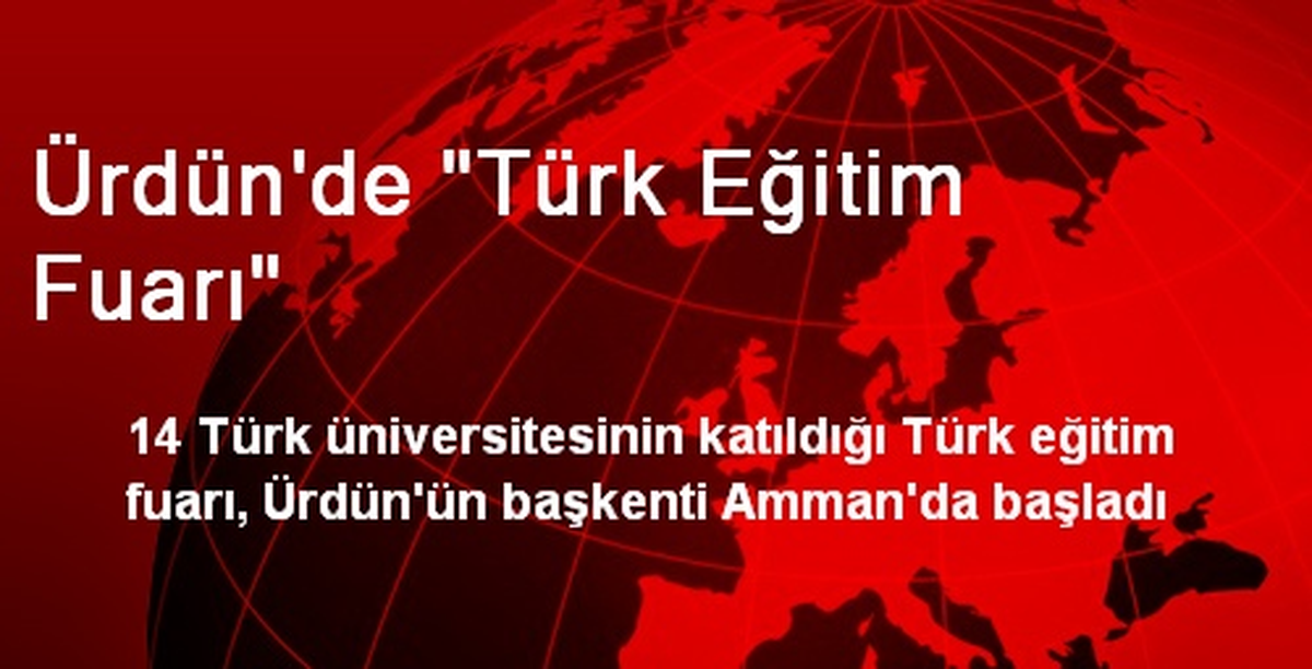 Ürdün\'de Türk Eğitim Fuarına 14 Türk Üniversitesi Katıldı