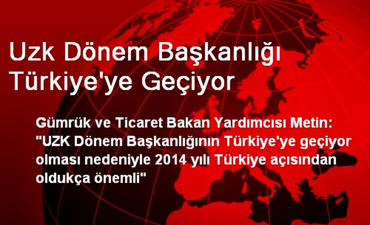 Uzk Dönem Başkanlığı Türkiye\'ye Geçiyor