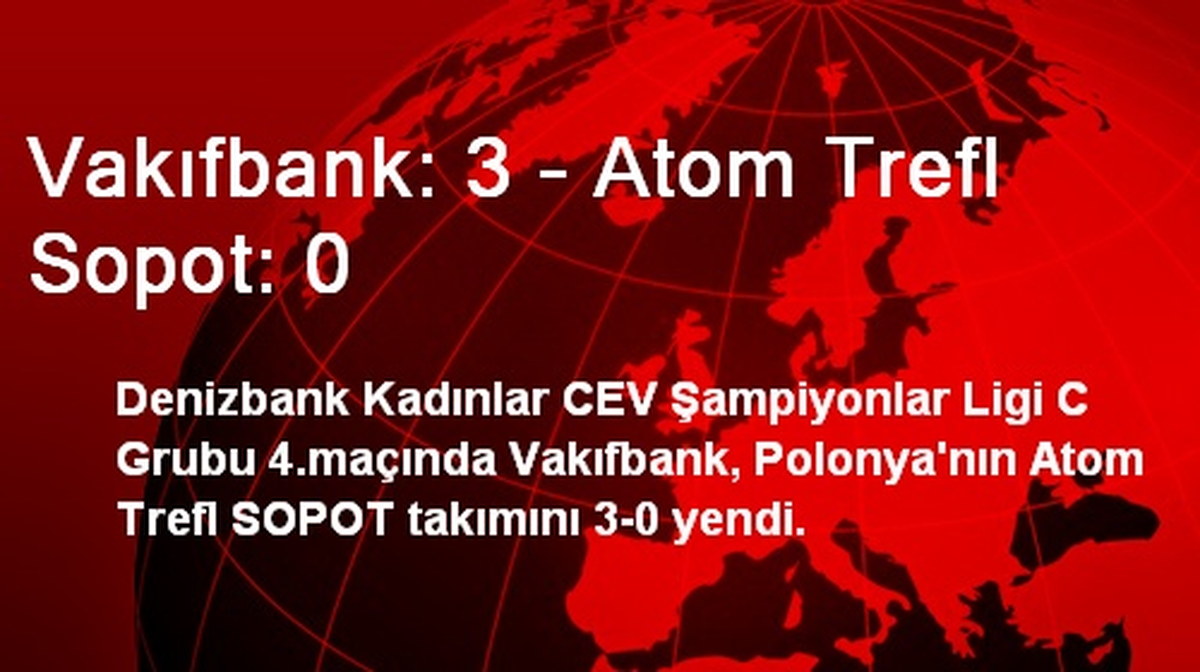 Vakıfbank: 3 - Atom Trefl Sopot: 0