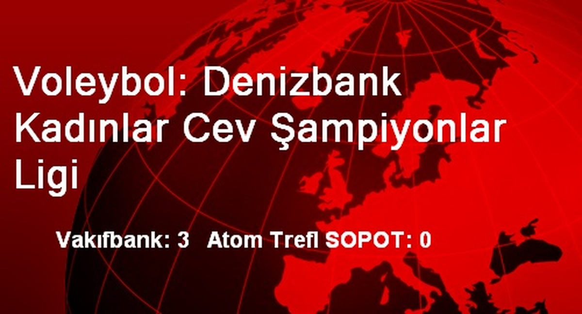 Voleybol: Denizbank Kadınlar Cev Şampiyonlar Ligi