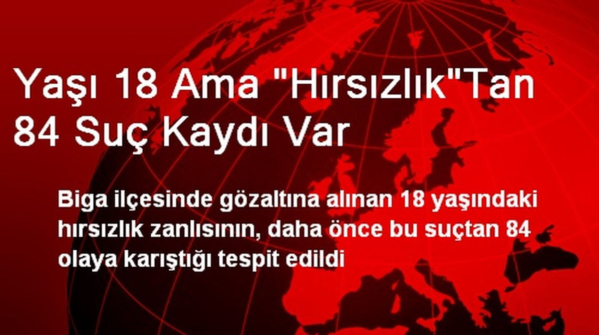 Yaşı 18 Ama "Hırsızlık"Tan 84 Suç Kaydı Var
