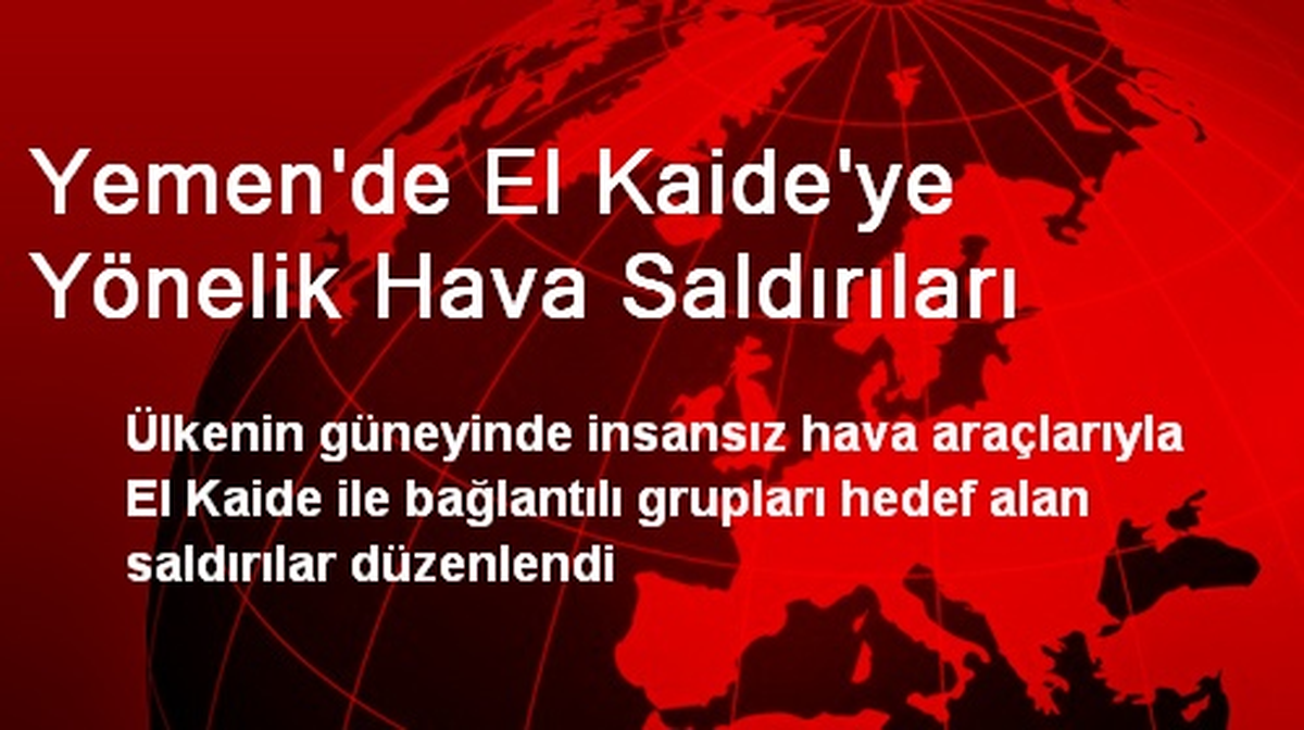Yemen\'de El Kaide\'ye Yönelik Hava Saldırıları