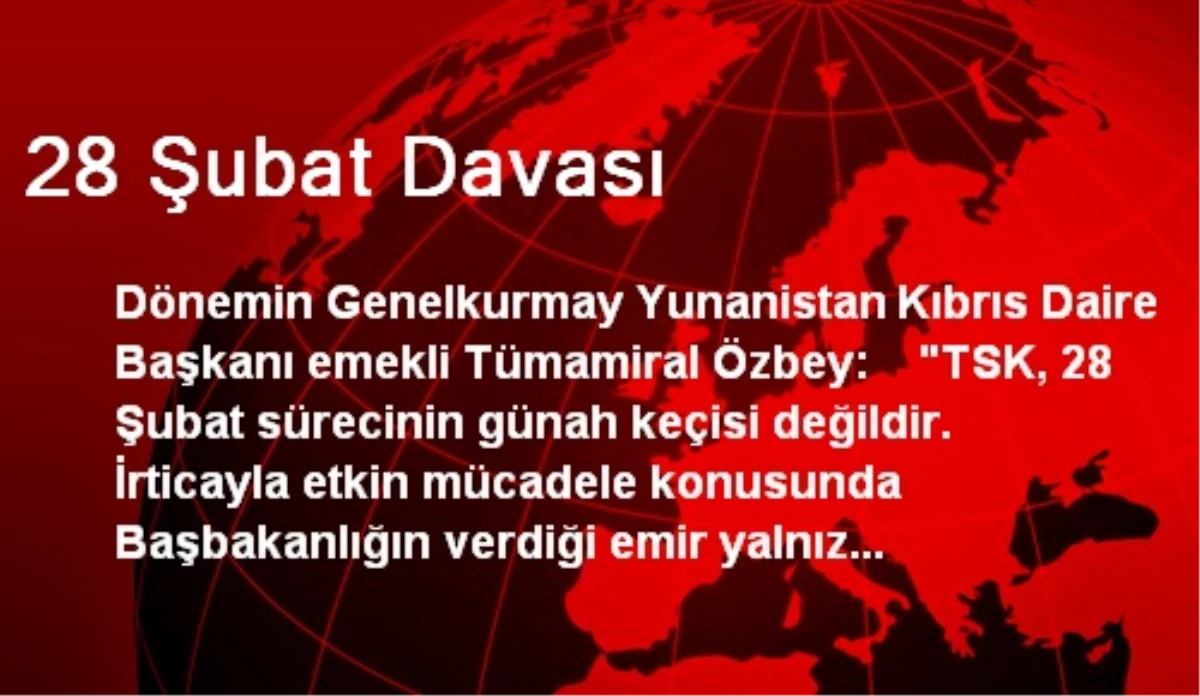 "TSK, 28 Şubat Sürecinin Günah Keçisi Değildir"