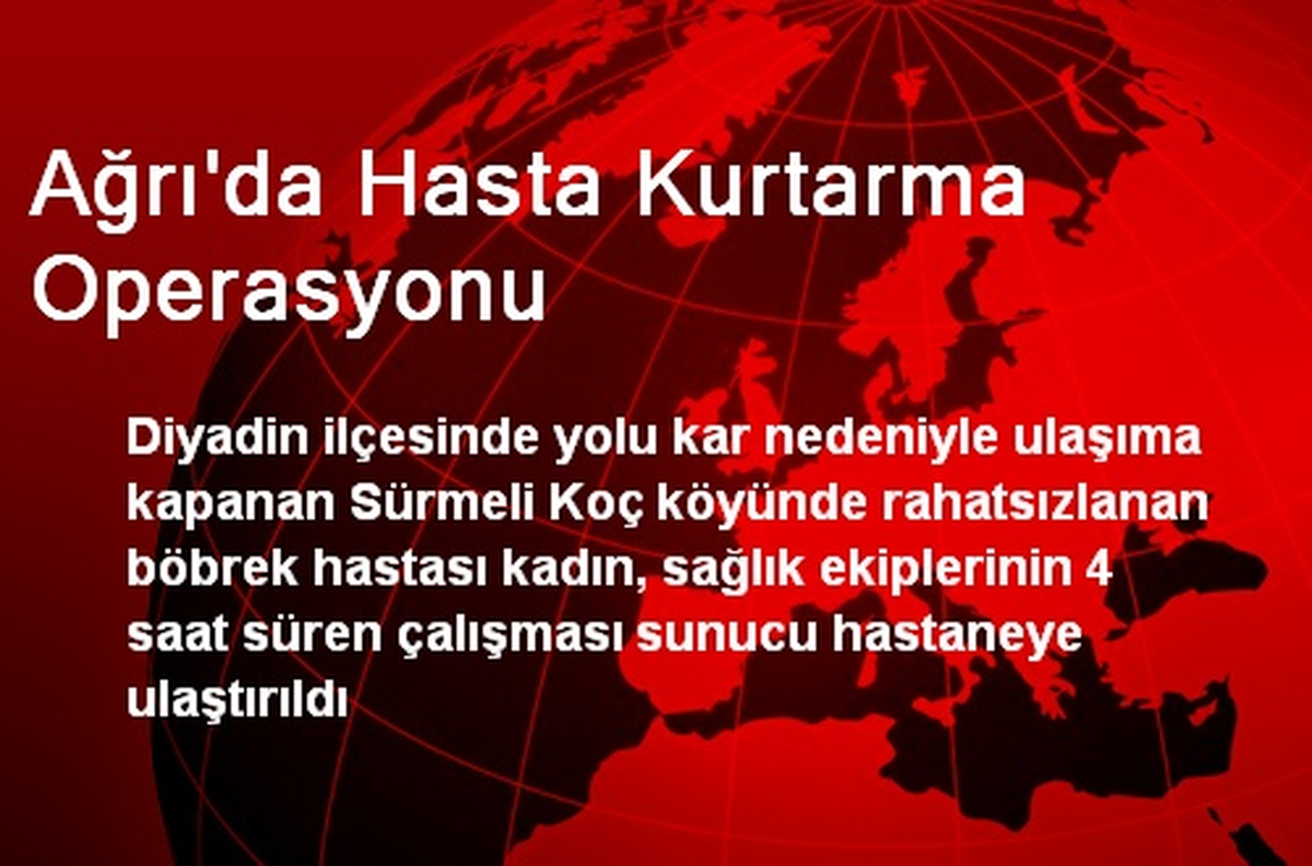 Ağrı\'da Hasta Kurtarma Operasyonu