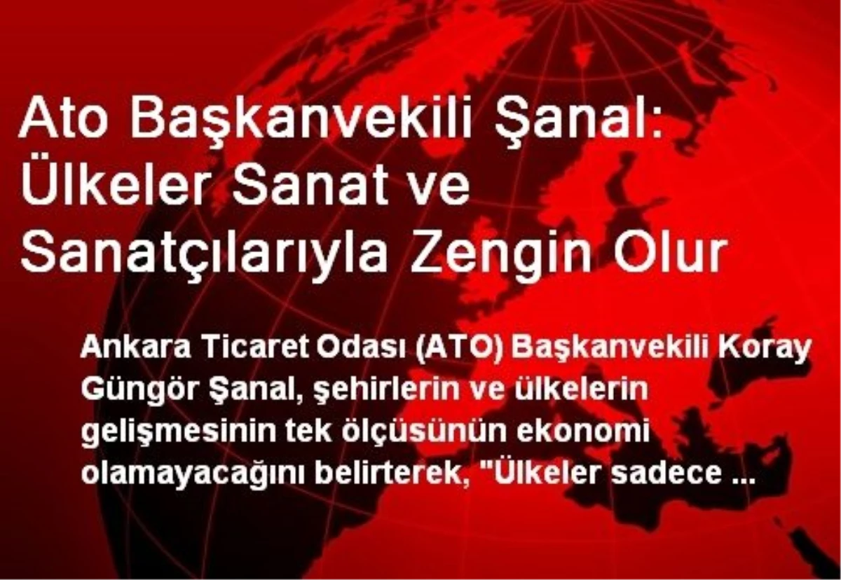 Ato Başkanvekili Şanal: Ülkeler Sanat ve Sanatçılarıyla Zengin Olur