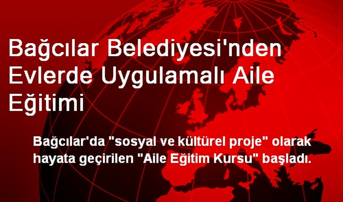 Bağcılar Belediyesi\'nden Evlerde Uygulamalı Aile Eğitimi