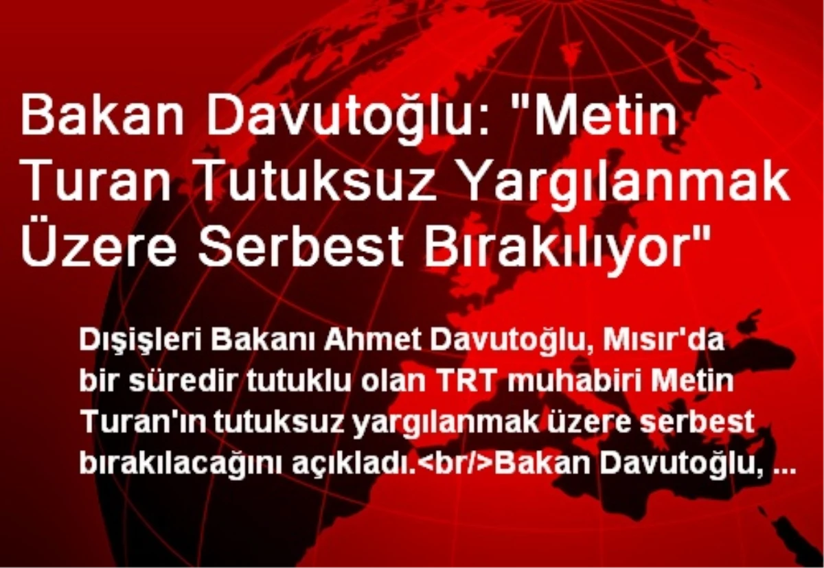 Bakan Davutoğlu: "Metin Turan Tutuksuz Yargılanmak Üzere Serbest Bırakılıyor"