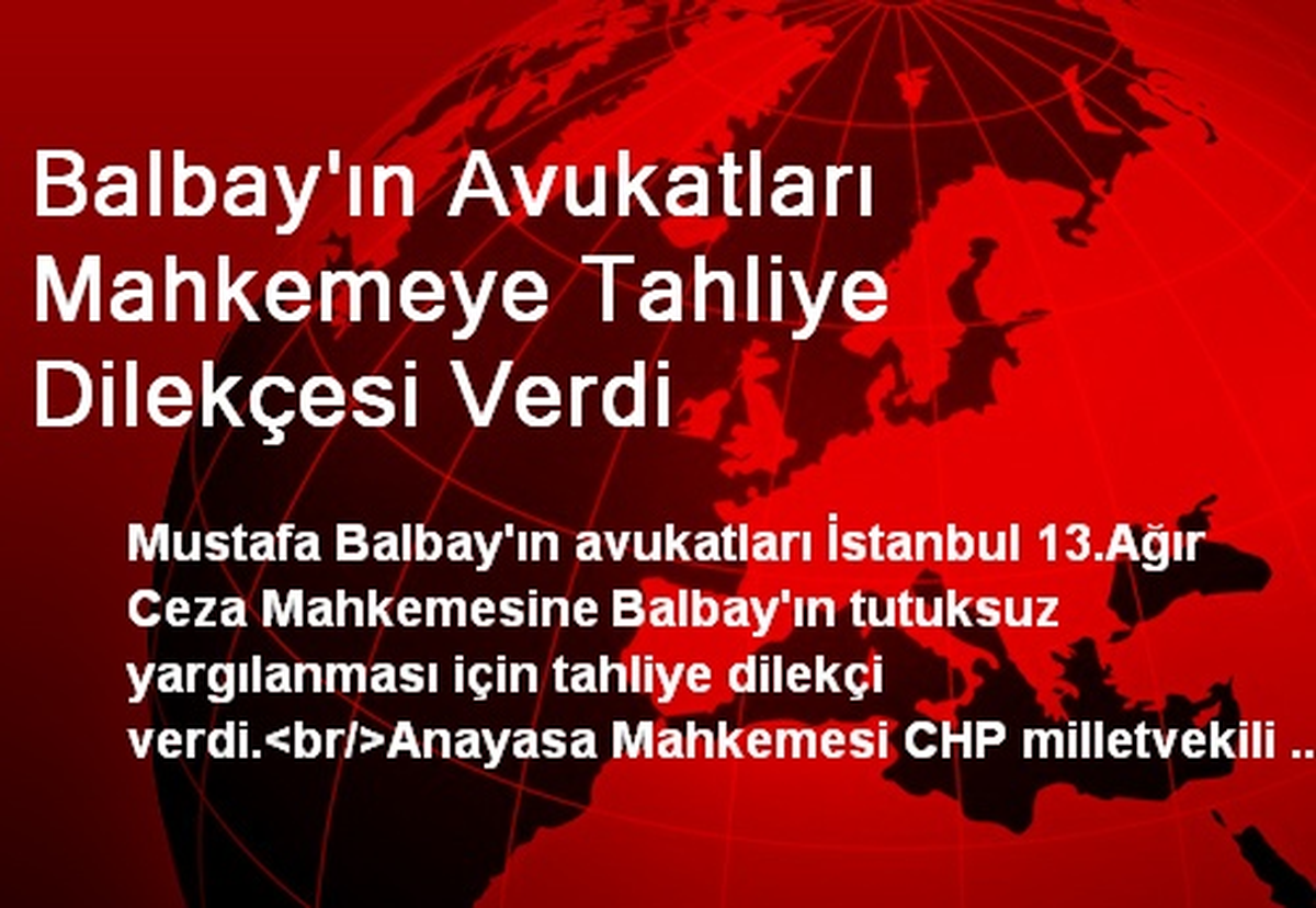 Balbay\'ın Avukatları Mahkemeye Tahliye Dilekçesi Verdi