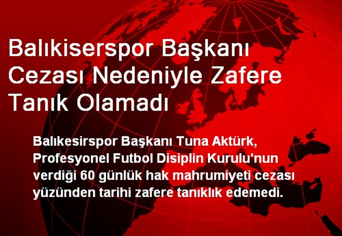 Balıkiserspor Başkanı Cezası Nedeniyle Zafere Tanık Olamadı