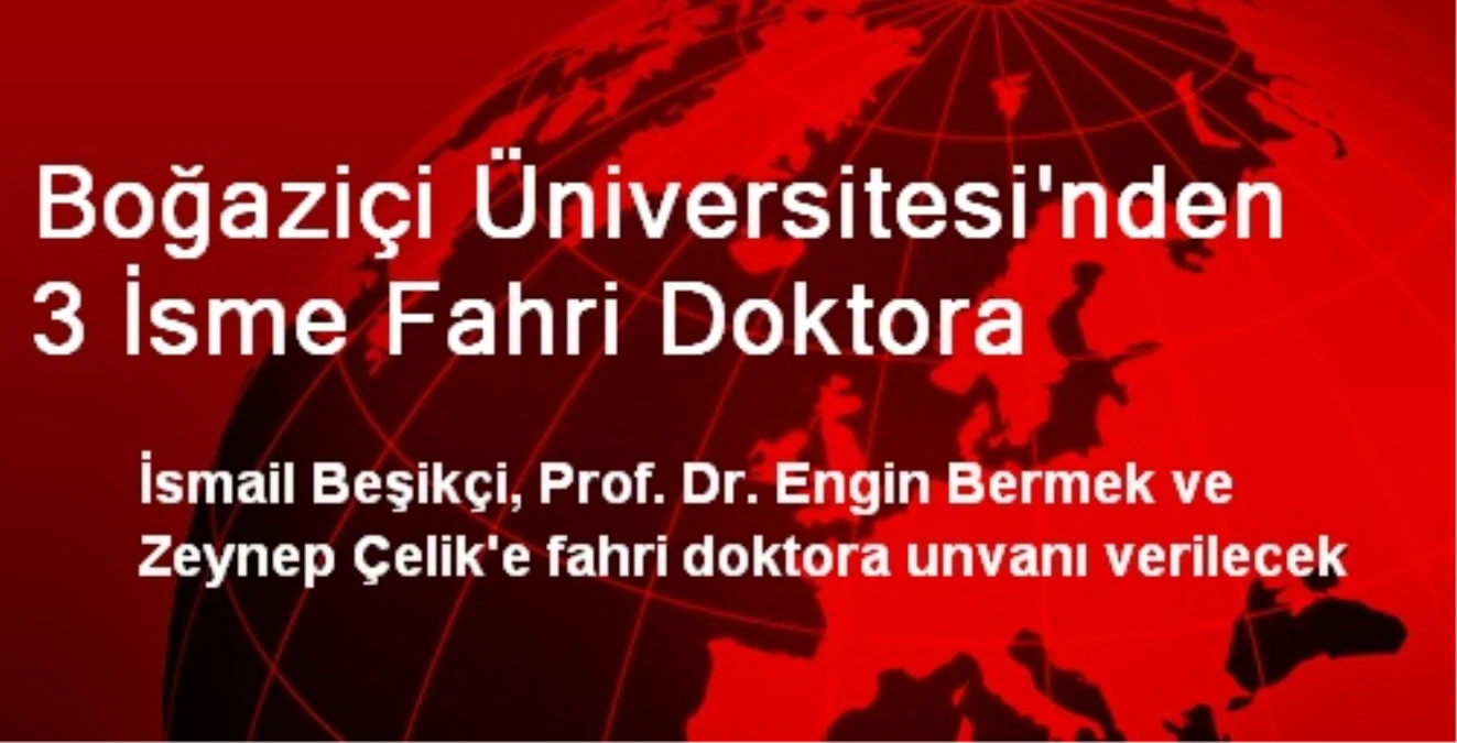 Boğaziçi Üniversitesi\'nden 3 İsme Fahri Doktora