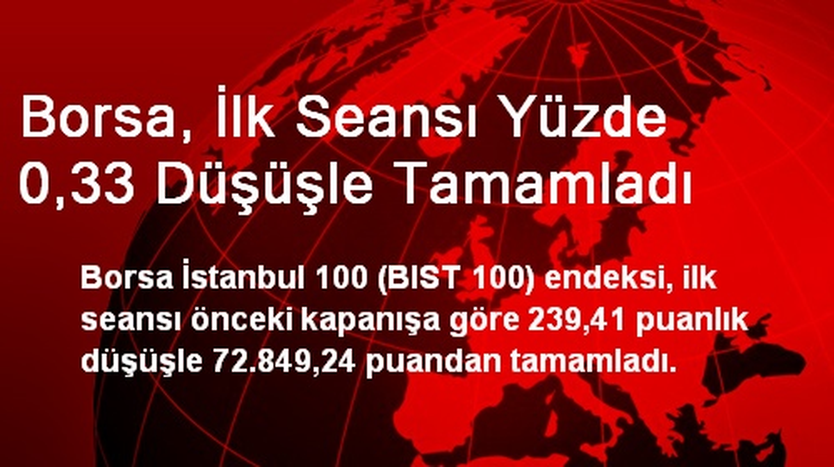 Borsa, İlk Seansı Yüzde 0,33 Düşüşle Tamamladı