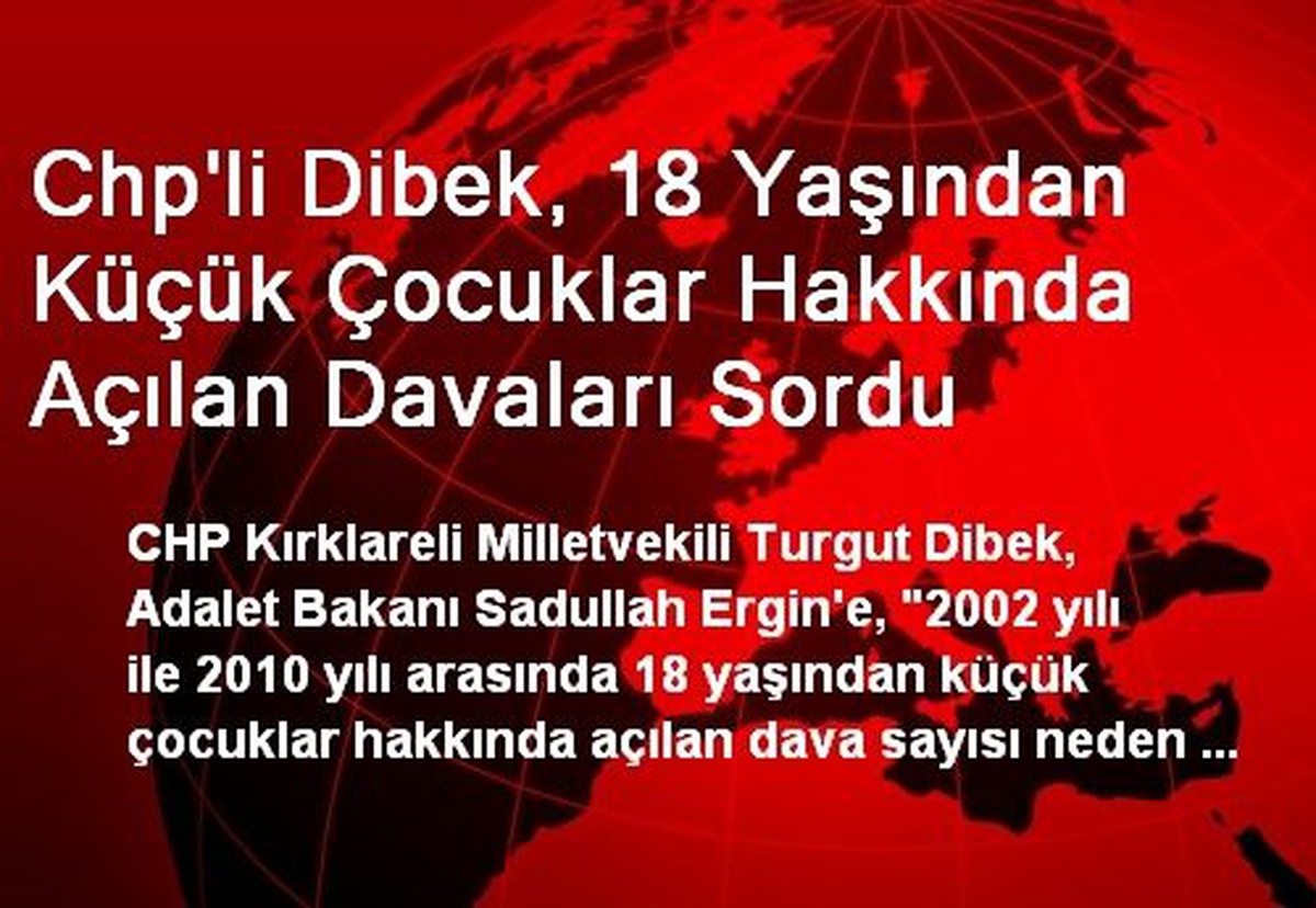 Chp\'li Dibek, 18 Yaşından Küçük Çocuklar Hakkında Açılan Davaları Sordu