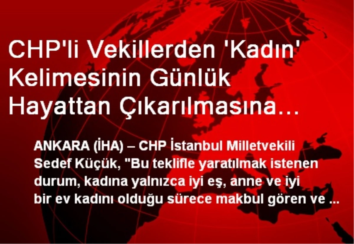 CHP\'li Vekillerden \'Kadın\' Kelimesinin Günlük Hayattan Çıkarılmasına Tepki