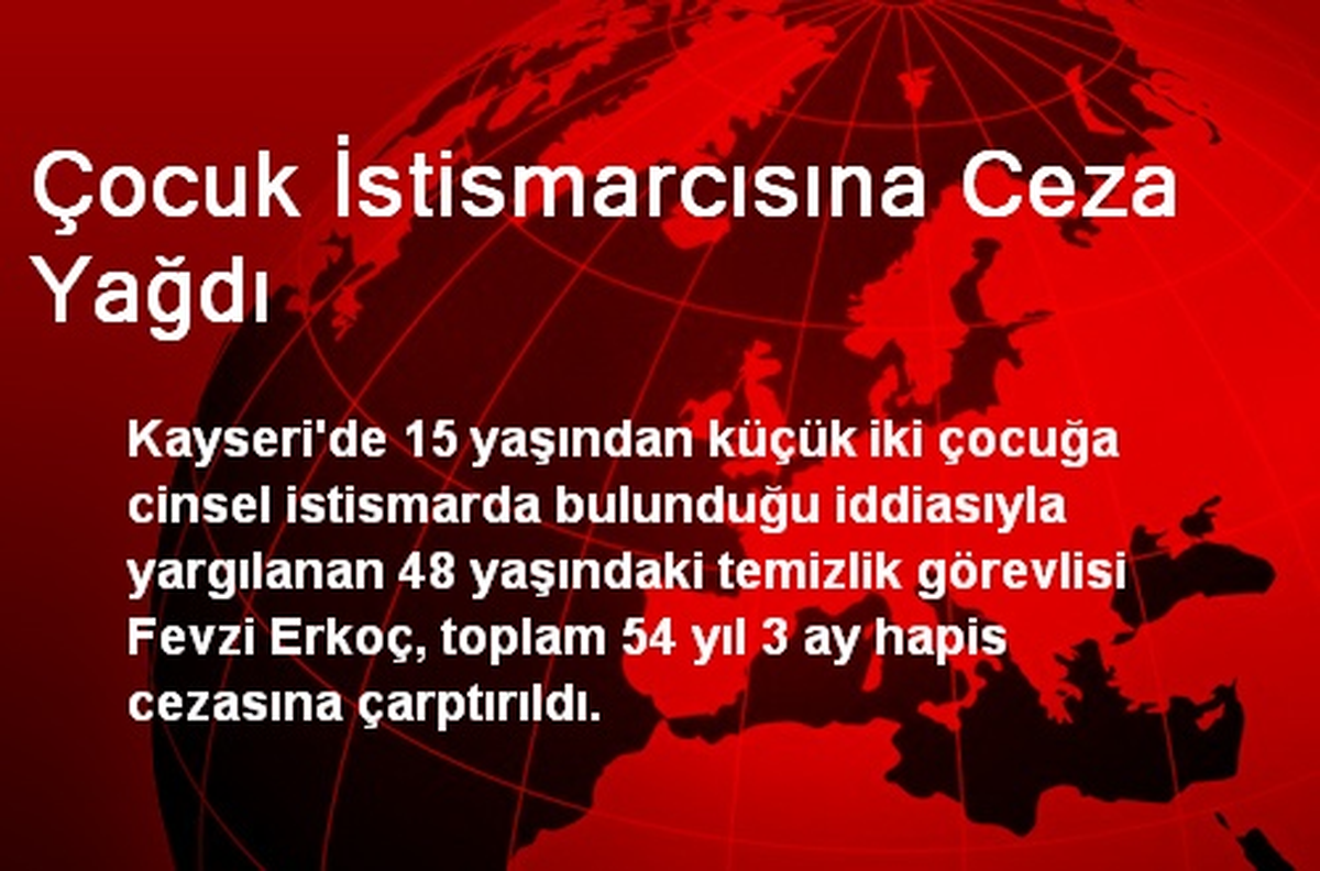 Çocuk İstismarcısına Ceza Yağdı